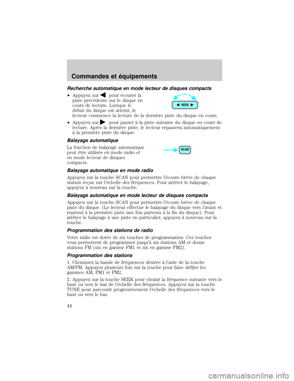FORD EXCURSION 2001 1.G Service Manual Recherche automatique en mode lecteur de disques compacts
²Appuyez surpour ×couter la
piste pr×c×dente sur le disque en
cours de lecture. Lorsque le
d×but du disque est atteint, le
lecteur commen FORD EXCURSION 2001 1.G Service Manual Recherche automatique en mode lecteur de disques compacts
²Appuyez surpour ×couter la
piste pr×c×dente sur le disque en
cours de lecture. Lorsque le
d×but du disque est atteint, le
lecteur commen