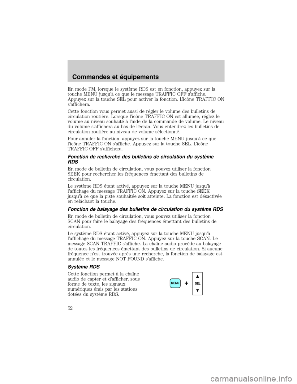FORD EXCURSION 2001 1.G Workshop Manual En mode FM, lorsque le systÖme RDS est en fonction, appuyez sur la
touche MENU jusqu° ce que le message TRAFFIC OFF saffiche.
Appuyez sur la touche SEL pour activer la fonction. Licäne TRAFFIC O FORD EXCURSION 2001 1.G Workshop Manual En mode FM, lorsque le systÖme RDS est en fonction, appuyez sur la
touche MENU jusqu° ce que le message TRAFFIC OFF saffiche.
Appuyez sur la touche SEL pour activer la fonction. Licäne TRAFFIC O
