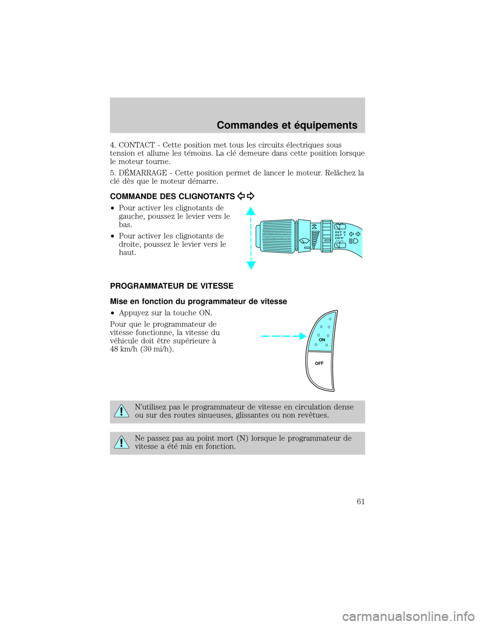 FORD EXCURSION 2001 1.G Repair Manual 4. CONTACT - Cette position met tous les circuits ×lectriques sous
tension et allume les t×moins. La cl× demeure dans cette position lorsque
le moteur tourne.
5. DˆMARRAGE - Cette position permet FORD EXCURSION 2001 1.G Repair Manual 4. CONTACT - Cette position met tous les circuits ×lectriques sous
tension et allume les t×moins. La cl× demeure dans cette position lorsque
le moteur tourne.
5. DˆMARRAGE - Cette position permet
