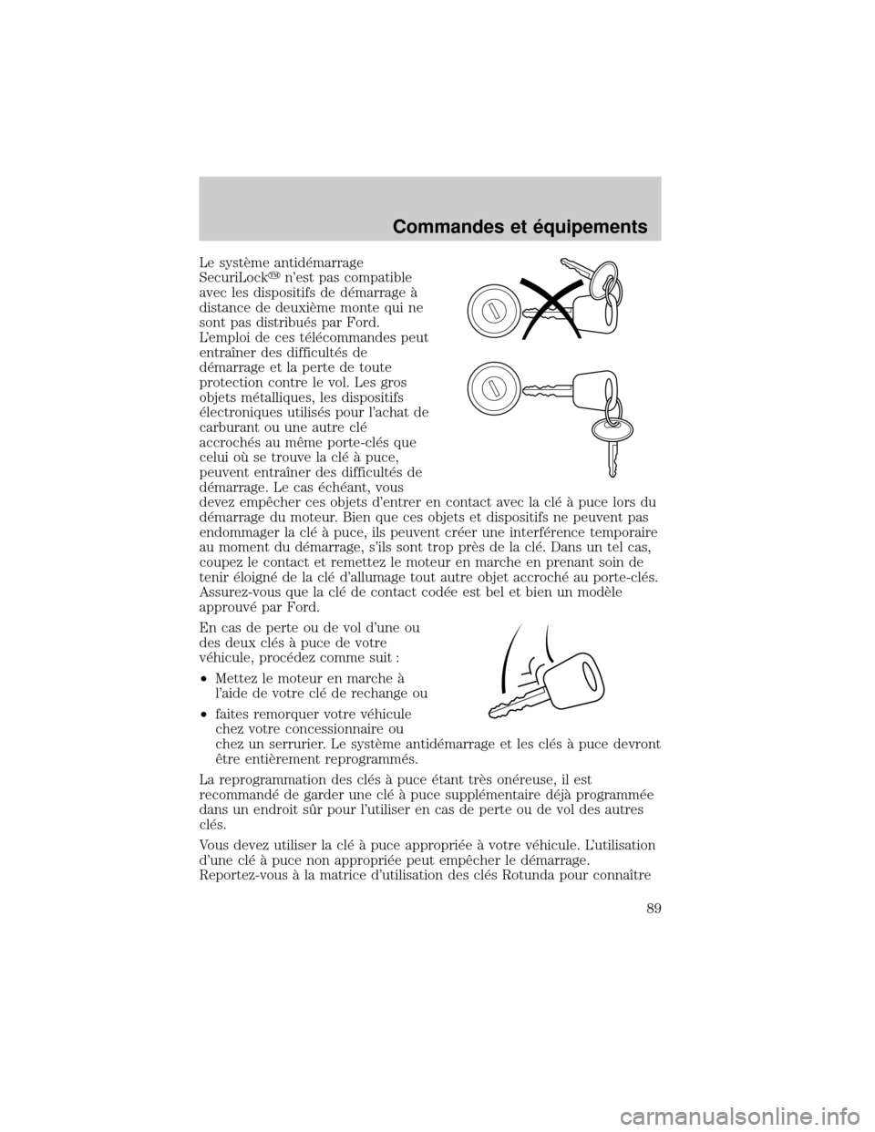 FORD EXCURSION 2001 1.G Manual Online Le systÖme antid×marrage
SecuriLockynest pas compatible
avec les dispositifs de d×marrage °
distance de deuxiÖme monte qui ne
sont pas distribu×s par Ford.
Lemploi de ces t×l×commandes peut
FORD EXCURSION 2001 1.G Manual Online Le systÖme antid×marrage
SecuriLockynest pas compatible
avec les dispositifs de d×marrage °
distance de deuxiÖme monte qui ne
sont pas distribu×s par Ford.
Lemploi de ces t×l×commandes peut