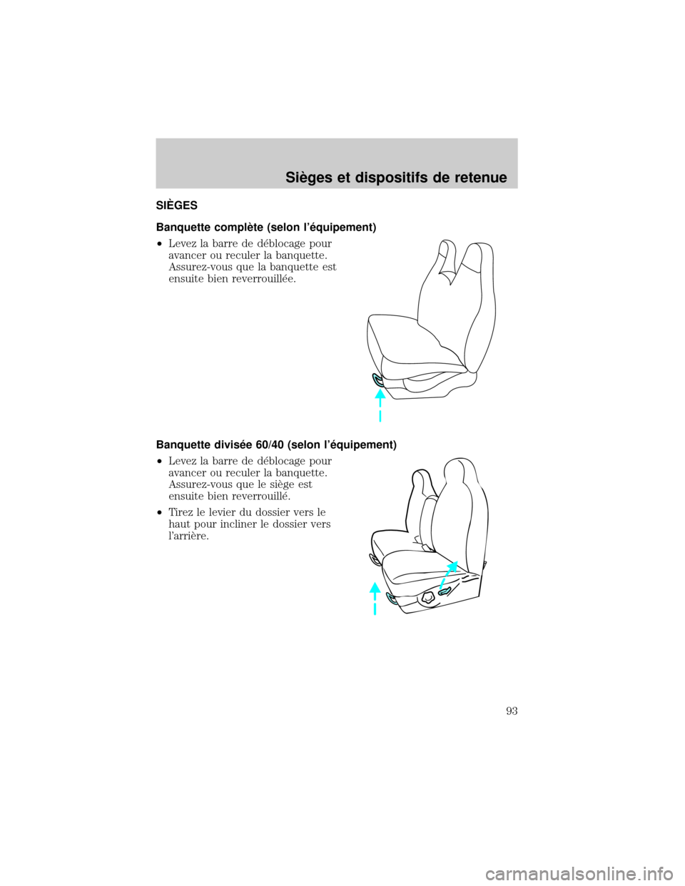 FORD EXCURSION 2001 1.G Owners Manual SI‡GES
Banquette complÖte (selon l×quipement)
²Levez la barre de d×blocage pour
avancer ou reculer la banquette.
Assurez-vous que la banquette est
ensuite bien reverrouill×e.
Banquette divis× FORD EXCURSION 2001 1.G Owners Manual SI‡GES
Banquette complÖte (selon l×quipement)
²Levez la barre de d×blocage pour
avancer ou reculer la banquette.
Assurez-vous que la banquette est
ensuite bien reverrouill×e.
Banquette divis×