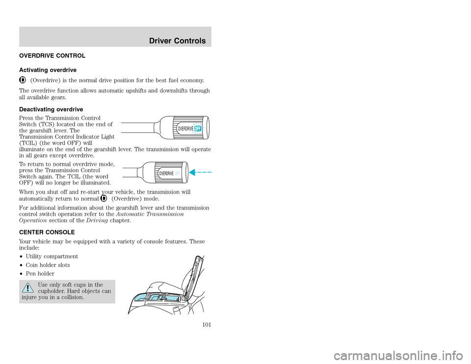 FORD EXCURSION 2002 1.G Owners Manual 20815.psp Ford O/G 2002 Excursion English 4th Print 2C3J-19A321-HB  04/24/2003 09:14:57 51 A
OVERDRIVE CONTROL
Activating overdrive
(Overdrive) is the normal drive position for the best fuel economy.
