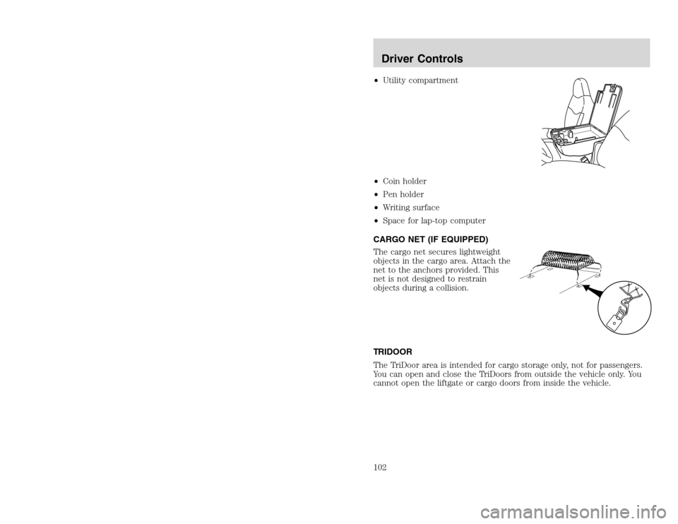 FORD EXCURSION 2002 1.G Owners Manual 20815.psp Ford O/G 2002 Excursion English 4th Print 2C3J-19A321-HB  04/24/2003 09:14:57 51 B
•Utility compartment
•Coin holder
•Pen holder
•Writing surface
•Space for lap-top computer
CARGO 