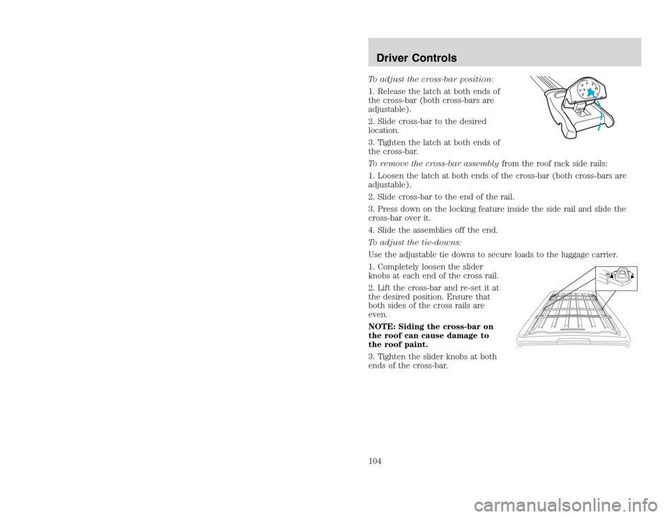 FORD EXCURSION 2002 1.G User Guide 20815.psp Ford O/G 2002 Excursion English 4th Print 2C3J-19A321-HB 04/24/2003 09:14:57 52 B
To adjust the cross-bar position:
1. Release the latch at both ends of
the cross-bar (both cross-bars are
a FORD EXCURSION 2002 1.G User Guide 20815.psp Ford O/G 2002 Excursion English 4th Print 2C3J-19A321-HB 04/24/2003 09:14:57 52 B
To adjust the cross-bar position:
1. Release the latch at both ends of
the cross-bar (both cross-bars are
a