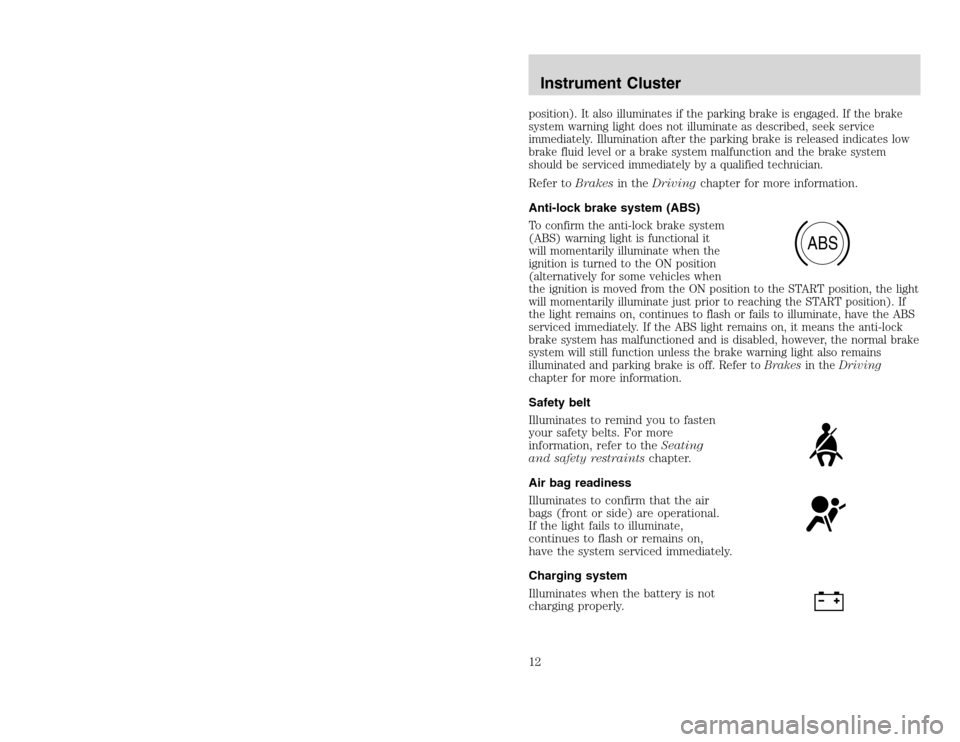 FORD EXCURSION 2002 1.G Owners Manual 20815.psp Ford O/G 2002 Excursion English 4th Print 2C3J-19A321-HB  04/24/2003 09:14:57 6 B
position). It also illuminates if the parking brake is engaged. If the brake
system warning light does not i