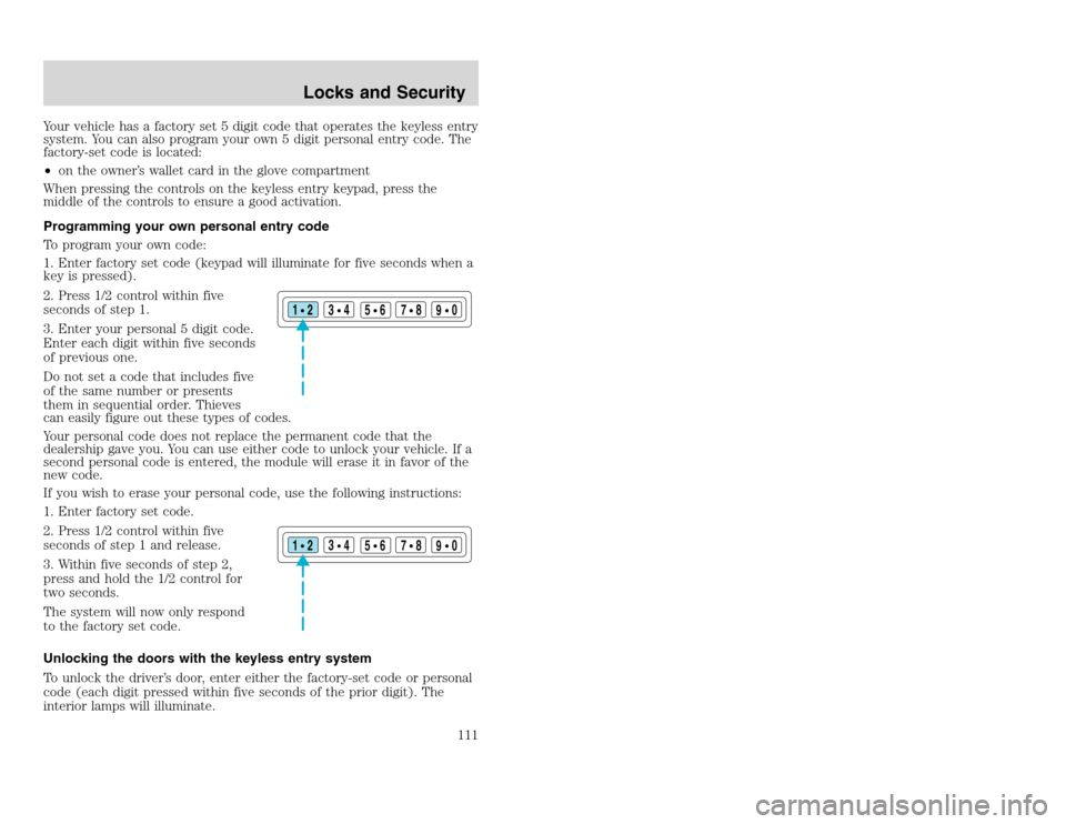 FORD EXCURSION 2002 1.G Owners Manual 20815.psp Ford O/G 2002 Excursion English 4th Print 2C3J-19A321-HB  04/24/2003 09:14:57 56 A
Your vehicle has a factory set 5 digit code that operates the keyless entry
system. You can also program yo