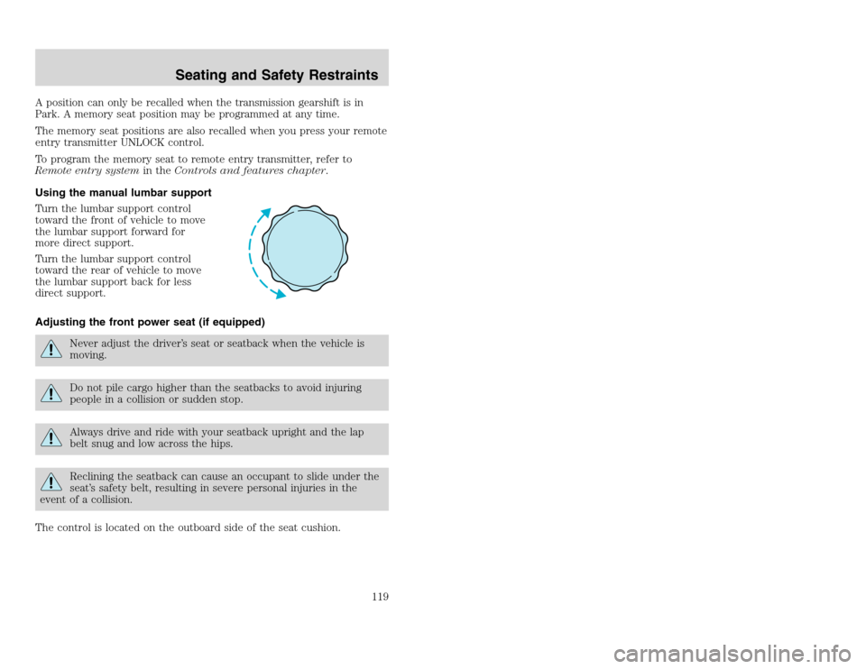 FORD EXCURSION 2002 1.G Owners Manual 20815.psp Ford O/G 2002 Excursion English 4th Print 2C3J-19A321-HB  04/24/2003 09:14:57 60 A
A position can only be recalled when the transmission gearshift is in
Park. A memory seat position may be p