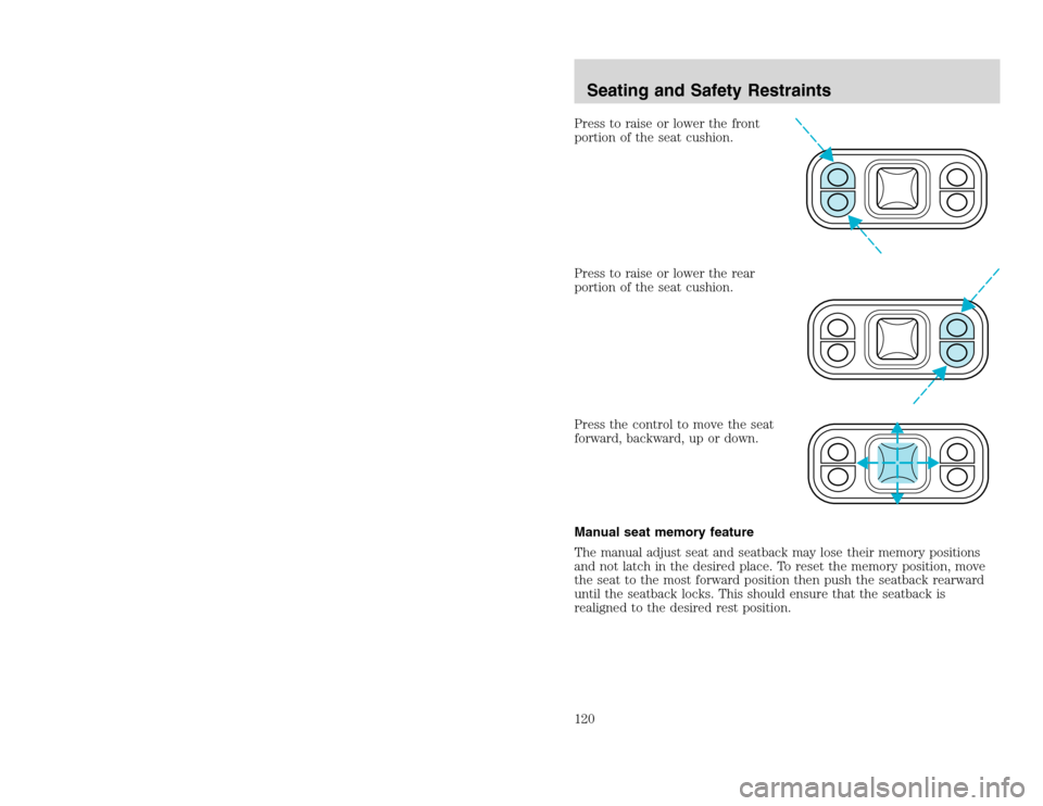 FORD EXCURSION 2002 1.G Owners Manual 20815.psp Ford O/G 2002 Excursion English 4th Print 2C3J-19A321-HB 04/24/2003 09:14:57 60 B
Press to raise or lower the front
portion of the seat cushion.
Press to raise or lower the rear
portion of FORD EXCURSION 2002 1.G Owners Manual 20815.psp Ford O/G 2002 Excursion English 4th Print 2C3J-19A321-HB 04/24/2003 09:14:57 60 B
Press to raise or lower the front
portion of the seat cushion.
Press to raise or lower the rear
portion of