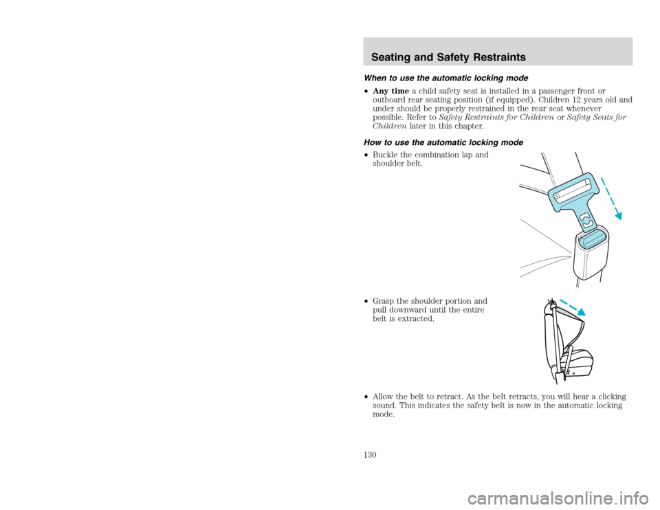 FORD EXCURSION 2002 1.G Owners Manual 20815.psp Ford O/G 2002 Excursion English 4th Print 2C3J-19A321-HB 04/24/2003 09:14:57 65 B
When to use the automatic locking mode
•Any timea child safety seat is installed in a passenger front or
FORD EXCURSION 2002 1.G Owners Manual 20815.psp Ford O/G 2002 Excursion English 4th Print 2C3J-19A321-HB 04/24/2003 09:14:57 65 B
When to use the automatic locking mode
•Any timea child safety seat is installed in a passenger front or