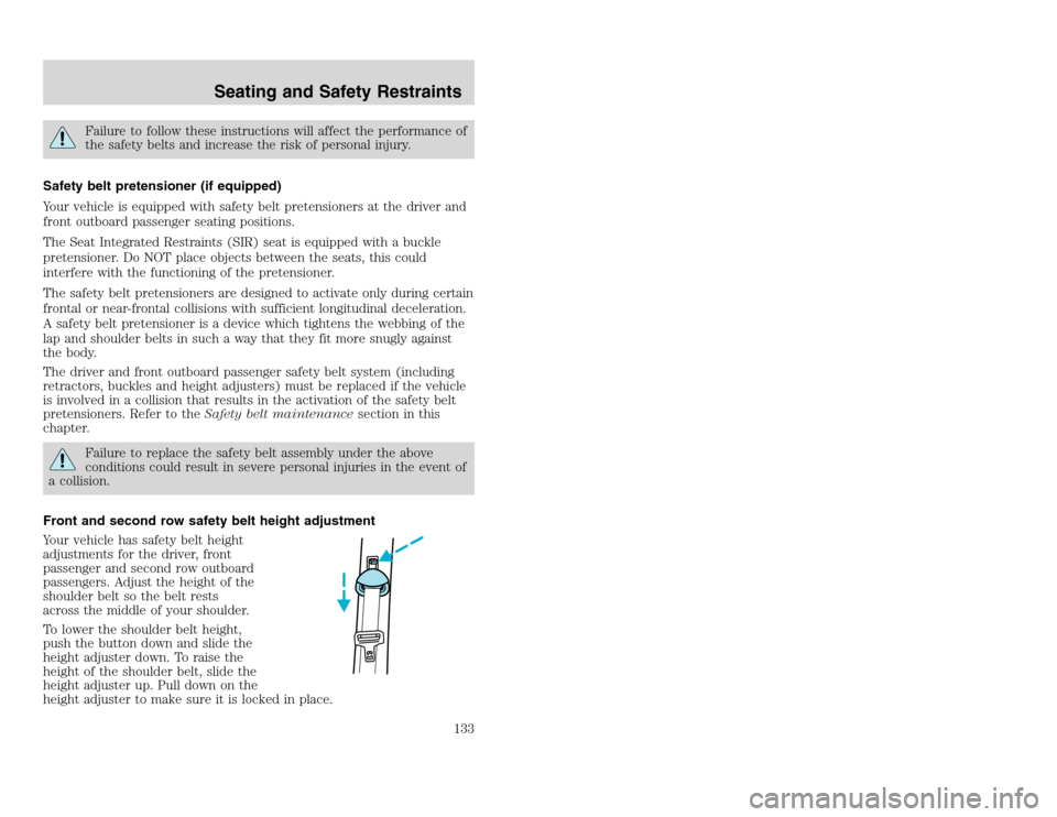 FORD EXCURSION 2002 1.G Owners Manual 20815.psp Ford O/G 2002 Excursion English 4th Print 2C3J-19A321-HB 04/24/2003 09:14:57 67 A
Failure to follow these instructions will affect the performance of
the safety belts and increase the risk FORD EXCURSION 2002 1.G Owners Manual 20815.psp Ford O/G 2002 Excursion English 4th Print 2C3J-19A321-HB 04/24/2003 09:14:57 67 A
Failure to follow these instructions will affect the performance of
the safety belts and increase the risk