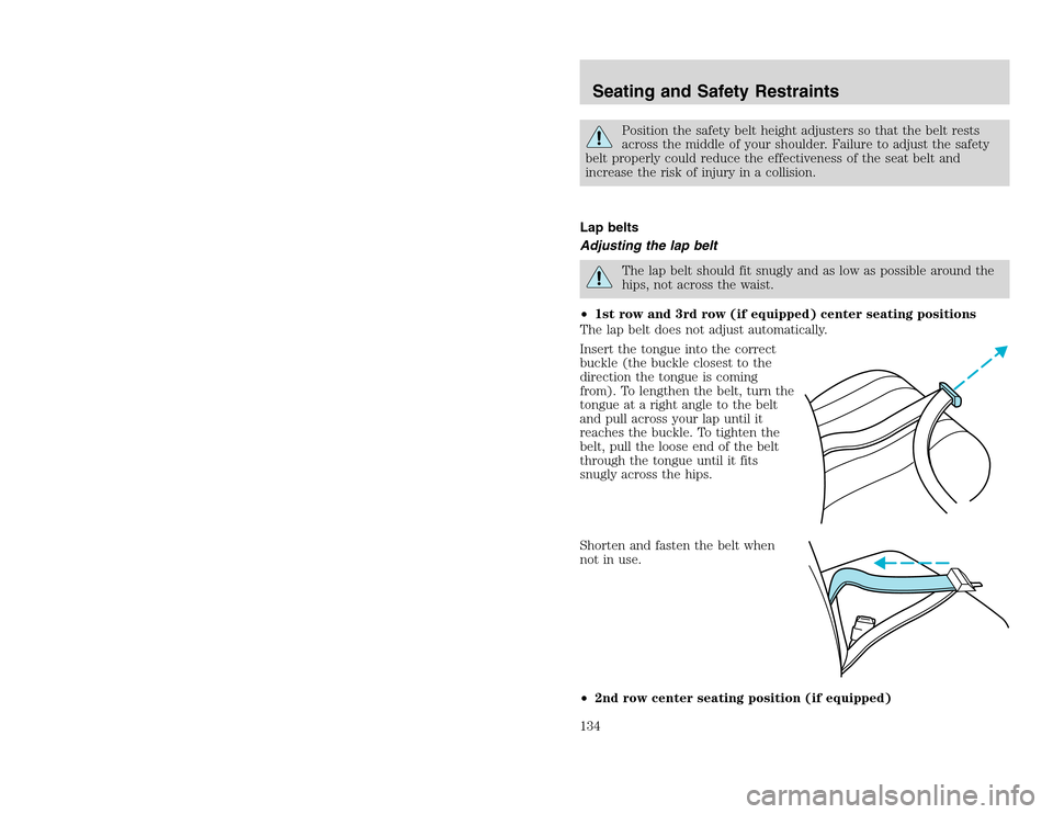 FORD EXCURSION 2002 1.G Owners Manual 20815.psp Ford O/G 2002 Excursion English 4th Print 2C3J-19A321-HB 04/24/2003 09:14:57 67 B
Position the safety belt height adjusters so that the belt rests
across the middle of your shoulder. Failur FORD EXCURSION 2002 1.G Owners Manual 20815.psp Ford O/G 2002 Excursion English 4th Print 2C3J-19A321-HB 04/24/2003 09:14:57 67 B
Position the safety belt height adjusters so that the belt rests
across the middle of your shoulder. Failur