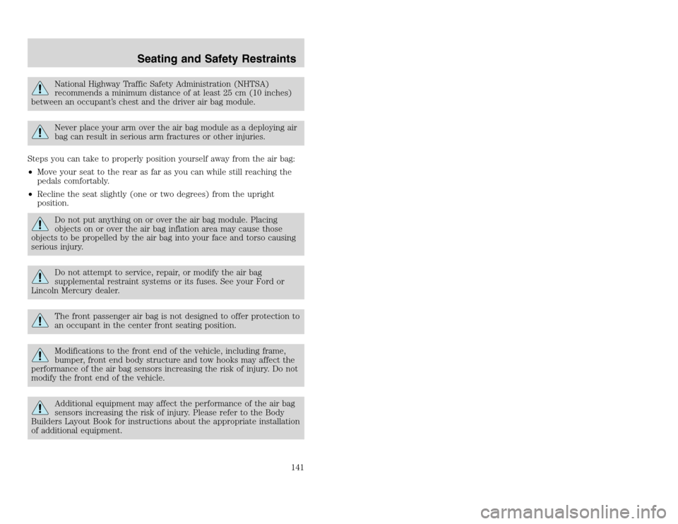FORD EXCURSION 2002 1.G Owners Manual 20815.psp Ford O/G 2002 Excursion English 4th Print 2C3J-19A321-HB  04/24/2003 09:14:57 71 A
National Highway Traffic Safety Administration (NHTSA)
recommends a minimum distance of at least 25 cm (10 