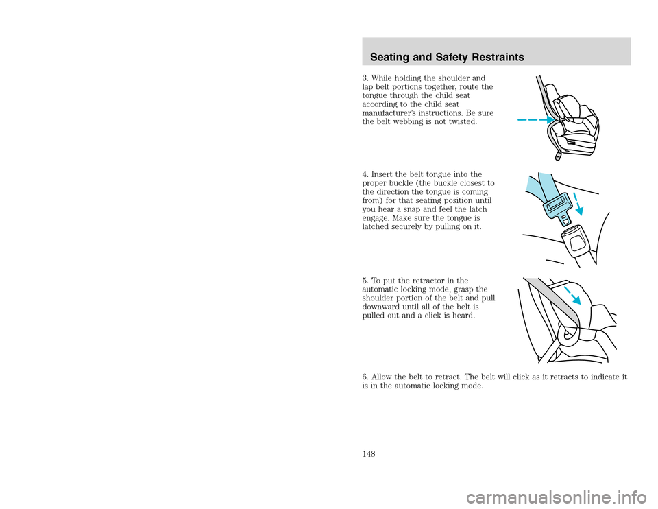 FORD EXCURSION 2002 1.G Owners Manual 20815.psp Ford O/G 2002 Excursion English 4th Print 2C3J-19A321-HB 04/24/2003 09:14:57 74 B
3. While holding the shoulder and
lap belt portions together, route the
tongue through the child seat
accor FORD EXCURSION 2002 1.G Owners Manual 20815.psp Ford O/G 2002 Excursion English 4th Print 2C3J-19A321-HB 04/24/2003 09:14:57 74 B
3. While holding the shoulder and
lap belt portions together, route the
tongue through the child seat
accor