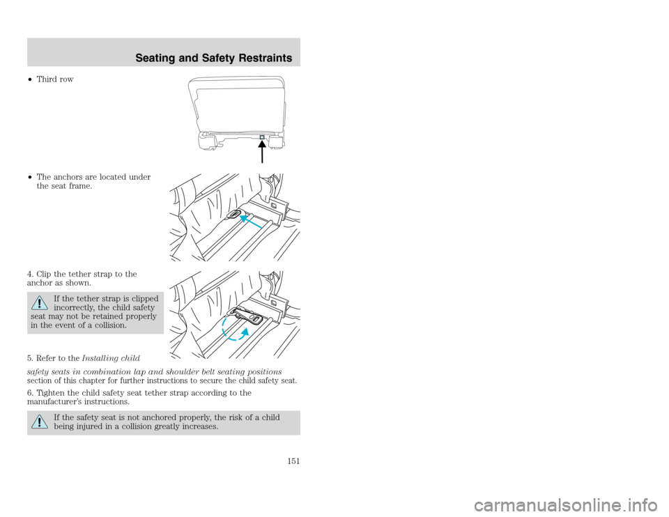 FORD EXCURSION 2002 1.G Owners Manual 20815.psp Ford O/G 2002 Excursion English 4th Print 2C3J-19A321-HB 04/24/2003 09:14:57 76 A
•Third row
•The anchors are located under
the seat frame.
4. Clip the tether strap to the
anchor as sho FORD EXCURSION 2002 1.G Owners Manual 20815.psp Ford O/G 2002 Excursion English 4th Print 2C3J-19A321-HB 04/24/2003 09:14:57 76 A
•Third row
•The anchors are located under
the seat frame.
4. Clip the tether strap to the
anchor as sho