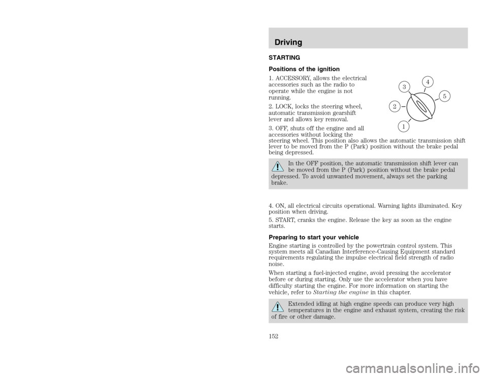 FORD EXCURSION 2002 1.G Owners Manual 20815.psp Ford O/G 2002 Excursion English 4th Print 2C3J-19A321-HB 04/24/2003 09:14:57 76 B
STARTING
Positions of the ignition
1. ACCESSORY, allows the electrical
accessories such as the radio to
ope FORD EXCURSION 2002 1.G Owners Manual 20815.psp Ford O/G 2002 Excursion English 4th Print 2C3J-19A321-HB 04/24/2003 09:14:57 76 B
STARTING
Positions of the ignition
1. ACCESSORY, allows the electrical
accessories such as the radio to
ope