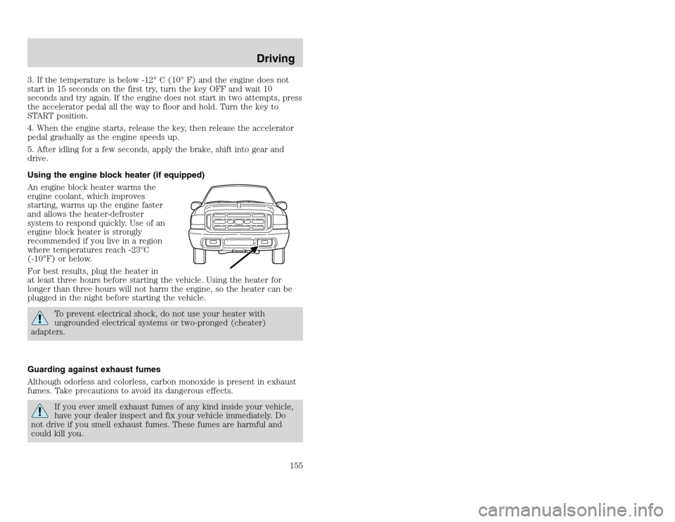 FORD EXCURSION 2002 1.G Owners Manual 20815.psp Ford O/G 2002 Excursion English 4th Print 2C3J-19A321-HB 04/24/2003 09:14:57 78 A
3. If the temperature is below -12° C (10° F) and the engine does not
start in 15 seconds on the first tr FORD EXCURSION 2002 1.G Owners Manual 20815.psp Ford O/G 2002 Excursion English 4th Print 2C3J-19A321-HB 04/24/2003 09:14:57 78 A
3. If the temperature is below -12° C (10° F) and the engine does not
start in 15 seconds on the first tr
