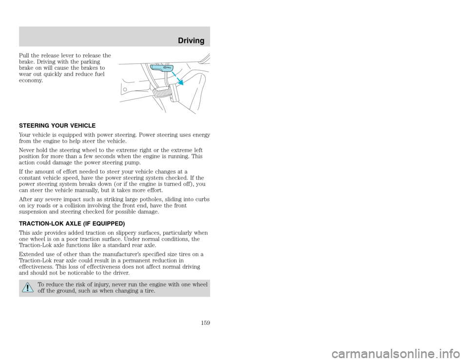 FORD EXCURSION 2002 1.G Owners Manual 20815.psp Ford O/G 2002 Excursion English 4th Print 2C3J-19A321-HB 04/24/2003 09:14:57 80 A
Pull the release lever to release the
brake. Driving with the parking
brake on will cause the brakes to
wea FORD EXCURSION 2002 1.G Owners Manual 20815.psp Ford O/G 2002 Excursion English 4th Print 2C3J-19A321-HB 04/24/2003 09:14:57 80 A
Pull the release lever to release the
brake. Driving with the parking
brake on will cause the brakes to
wea