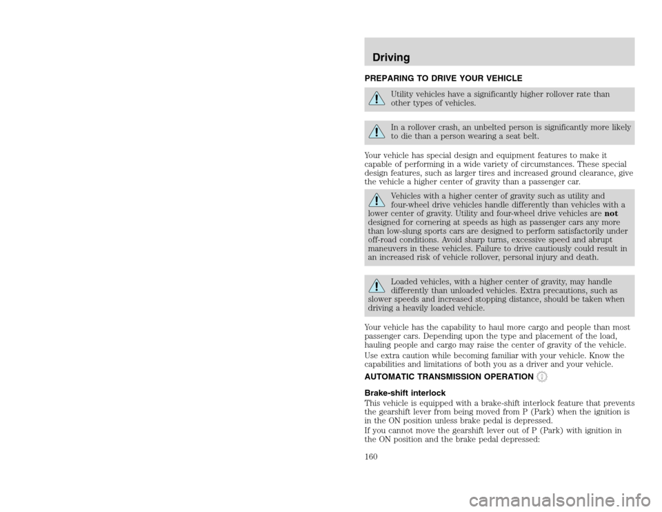 FORD EXCURSION 2002 1.G Owners Manual 20815.psp Ford O/G 2002 Excursion English 4th Print 2C3J-19A321-HB 04/24/2003 09:14:57 80 B
PREPARING TO DRIVE YOUR VEHICLE
Utility vehicles have a significantly higher rollover rate than
other types FORD EXCURSION 2002 1.G Owners Manual 20815.psp Ford O/G 2002 Excursion English 4th Print 2C3J-19A321-HB 04/24/2003 09:14:57 80 B
PREPARING TO DRIVE YOUR VEHICLE
Utility vehicles have a significantly higher rollover rate than
other types
