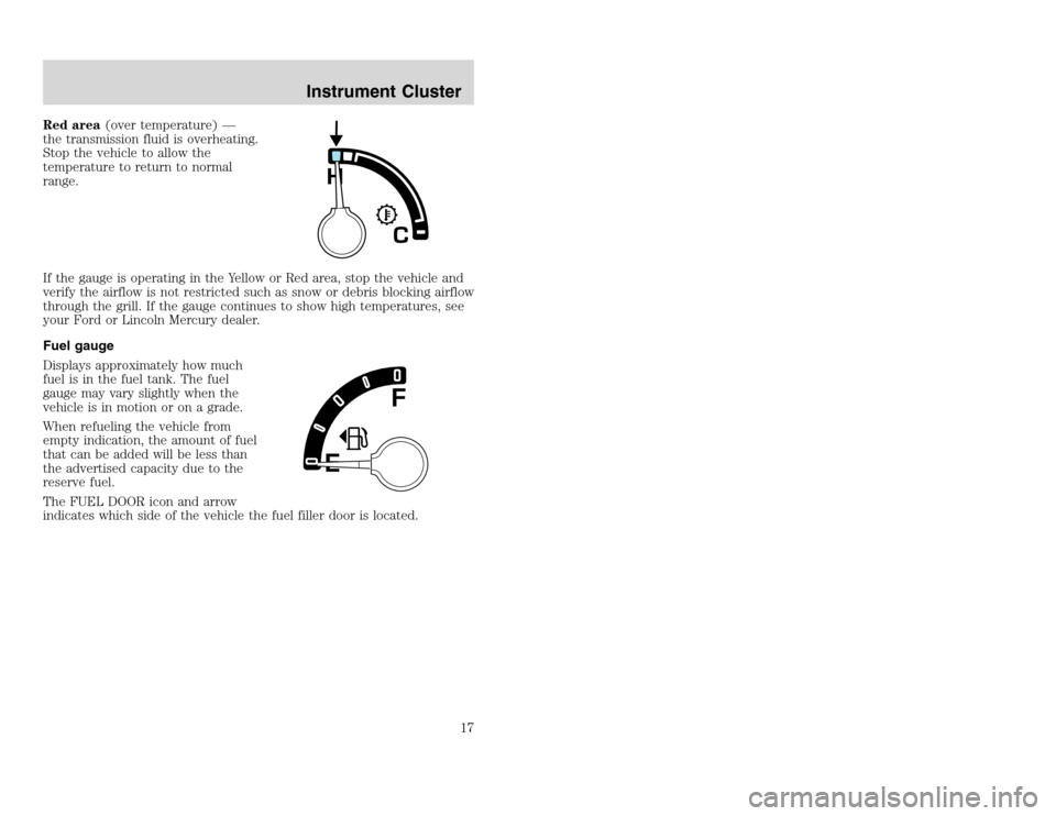 FORD EXCURSION 2002 1.G User Guide 20815.psp Ford O/G 2002 Excursion English 4th Print 2C3J-19A321-HB  04/24/2003 09:14:57 9 A
Red area(over temperature) —
the transmission fluid is overheating.
Stop the vehicle to allow the
temperat