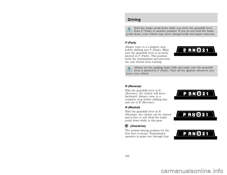 FORD EXCURSION 2002 1.G Owners Manual 20815.psp Ford O/G 2002 Excursion English 4th Print 2C3J-19A321-HB 04/24/2003 09:14:57 81 B
Hold the brake pedal down while you move the gearshift lever
from P (Park) to another position. If you do n FORD EXCURSION 2002 1.G Owners Manual 20815.psp Ford O/G 2002 Excursion English 4th Print 2C3J-19A321-HB 04/24/2003 09:14:57 81 B
Hold the brake pedal down while you move the gearshift lever
from P (Park) to another position. If you do n