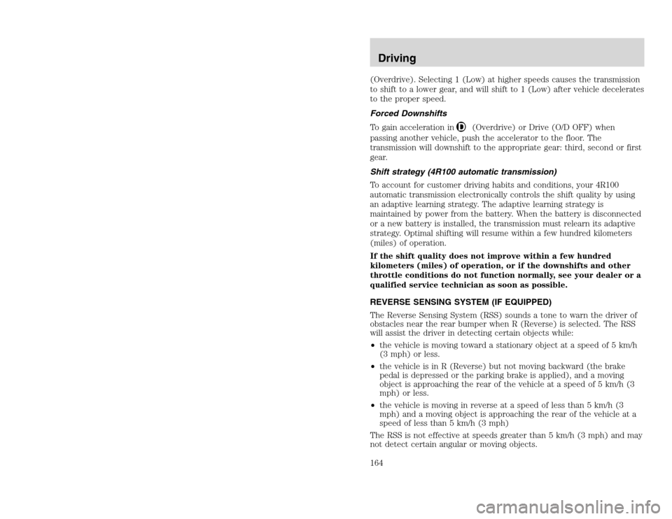 FORD EXCURSION 2002 1.G Owners Manual 20815.psp Ford O/G 2002 Excursion English 4th Print 2C3J-19A321-HB 04/24/2003 09:14:57 82 B
(Overdrive). Selecting 1 (Low) at higher speeds causes the transmission
to shift to a lower gear, and will FORD EXCURSION 2002 1.G Owners Manual 20815.psp Ford O/G 2002 Excursion English 4th Print 2C3J-19A321-HB 04/24/2003 09:14:57 82 B
(Overdrive). Selecting 1 (Low) at higher speeds causes the transmission
to shift to a lower gear, and will