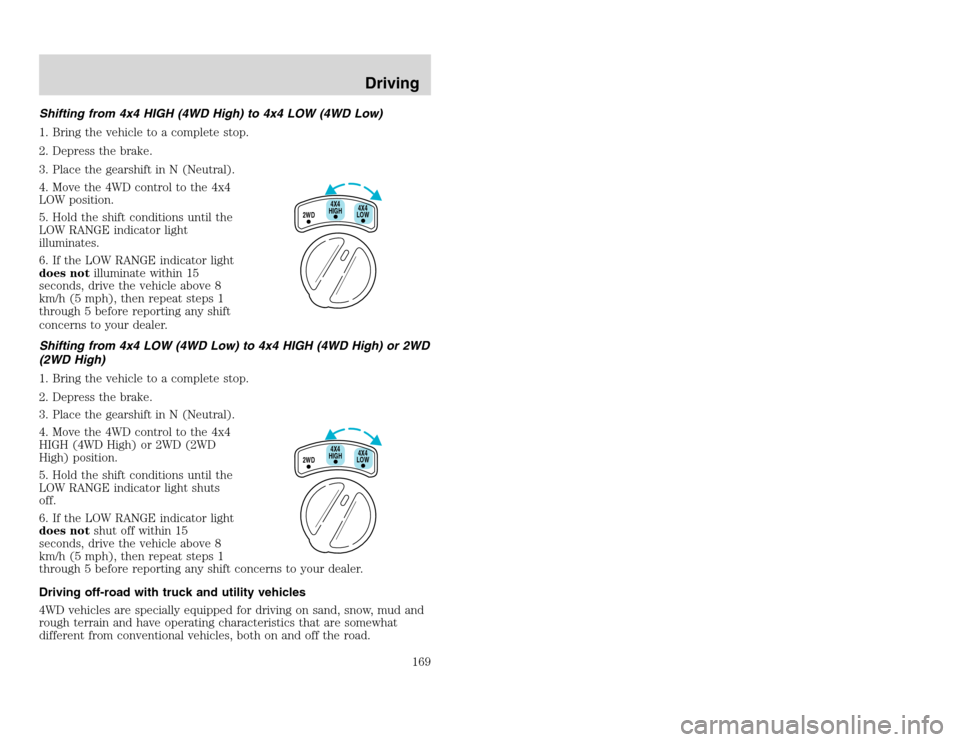 FORD EXCURSION 2002 1.G Owners Manual 20815.psp Ford O/G 2002 Excursion English 4th Print 2C3J-19A321-HB 04/24/2003 09:14:57 85 A
Shifting from 4x4 HIGH (4WD High) to 4x4 LOW (4WD Low)
1. Bring the vehicle to a complete stop.
2. Depress FORD EXCURSION 2002 1.G Owners Manual 20815.psp Ford O/G 2002 Excursion English 4th Print 2C3J-19A321-HB 04/24/2003 09:14:57 85 A
Shifting from 4x4 HIGH (4WD High) to 4x4 LOW (4WD Low)
1. Bring the vehicle to a complete stop.
2. Depress