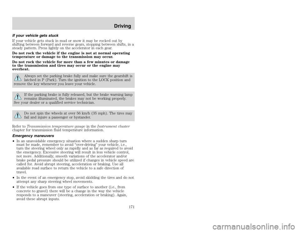 FORD EXCURSION 2002 1.G Owners Manual 20815.psp Ford O/G 2002 Excursion English 4th Print 2C3J-19A321-HB  04/24/2003 09:14:57 86 A
If your vehicle gets stuck
If your vehicle gets stuck in mud or snow it may be rocked out by
shifting betwe