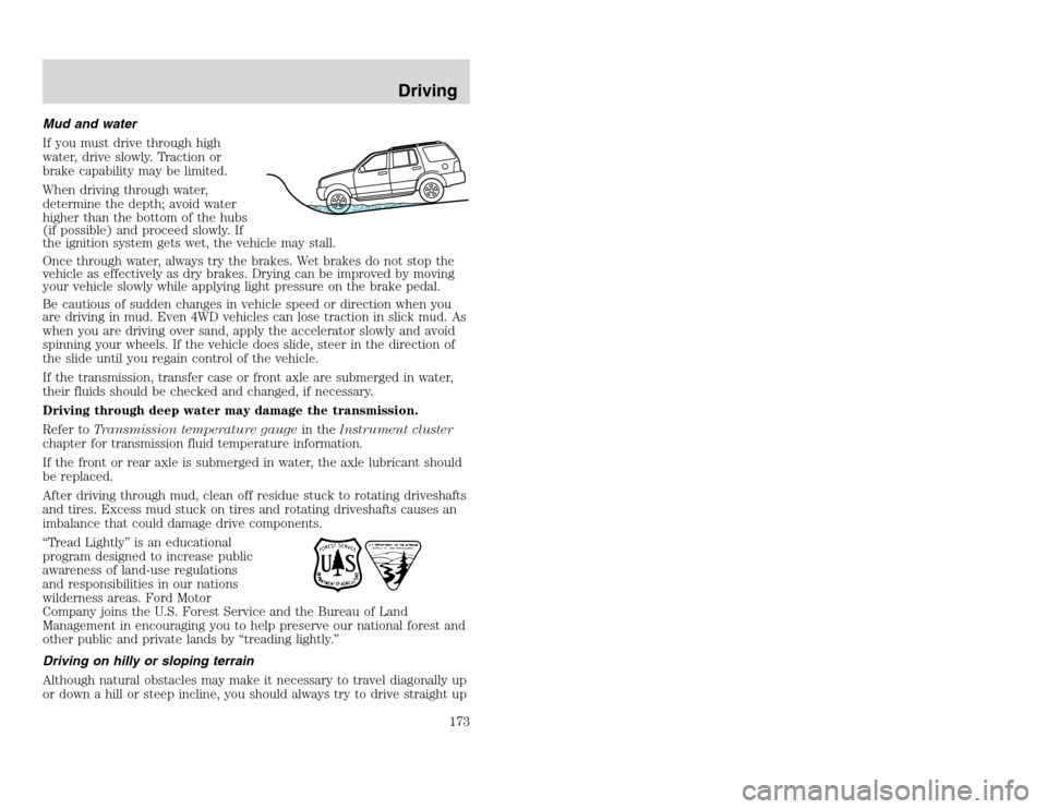 FORD EXCURSION 2002 1.G Owners Manual 20815.psp Ford O/G 2002 Excursion English 4th Print 2C3J-19A321-HB 04/24/2003 09:14:57 87 A
Mud and water
If you must drive through high
water, drive slowly. Traction or
brake capability may be limit FORD EXCURSION 2002 1.G Owners Manual 20815.psp Ford O/G 2002 Excursion English 4th Print 2C3J-19A321-HB 04/24/2003 09:14:57 87 A
Mud and water
If you must drive through high
water, drive slowly. Traction or
brake capability may be limit