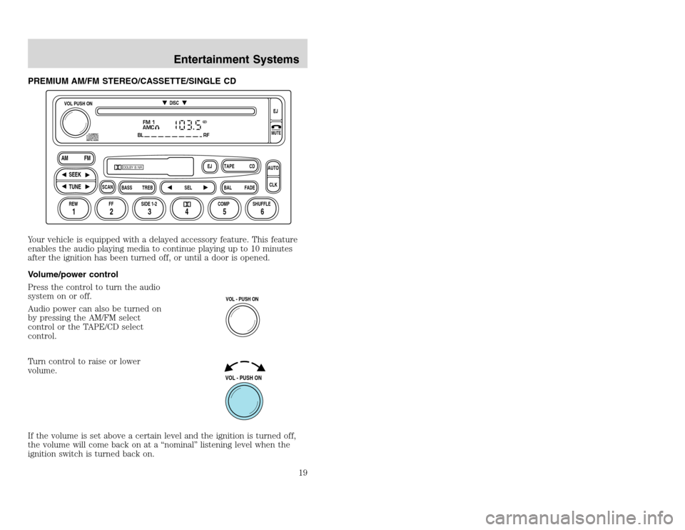 FORD EXCURSION 2002 1.G Owners Manual 20815.psp Ford O/G 2002 Excursion English 4th Print 2C3J-19A321-HB 04/24/2003 09:14:57 10 A
PREMIUM AM/FM STEREO/CASSETTE/SINGLE CD
Your vehicle is equipped with a delayed accessory feature. This fea FORD EXCURSION 2002 1.G Owners Manual 20815.psp Ford O/G 2002 Excursion English 4th Print 2C3J-19A321-HB 04/24/2003 09:14:57 10 A
PREMIUM AM/FM STEREO/CASSETTE/SINGLE CD
Your vehicle is equipped with a delayed accessory feature. This fea