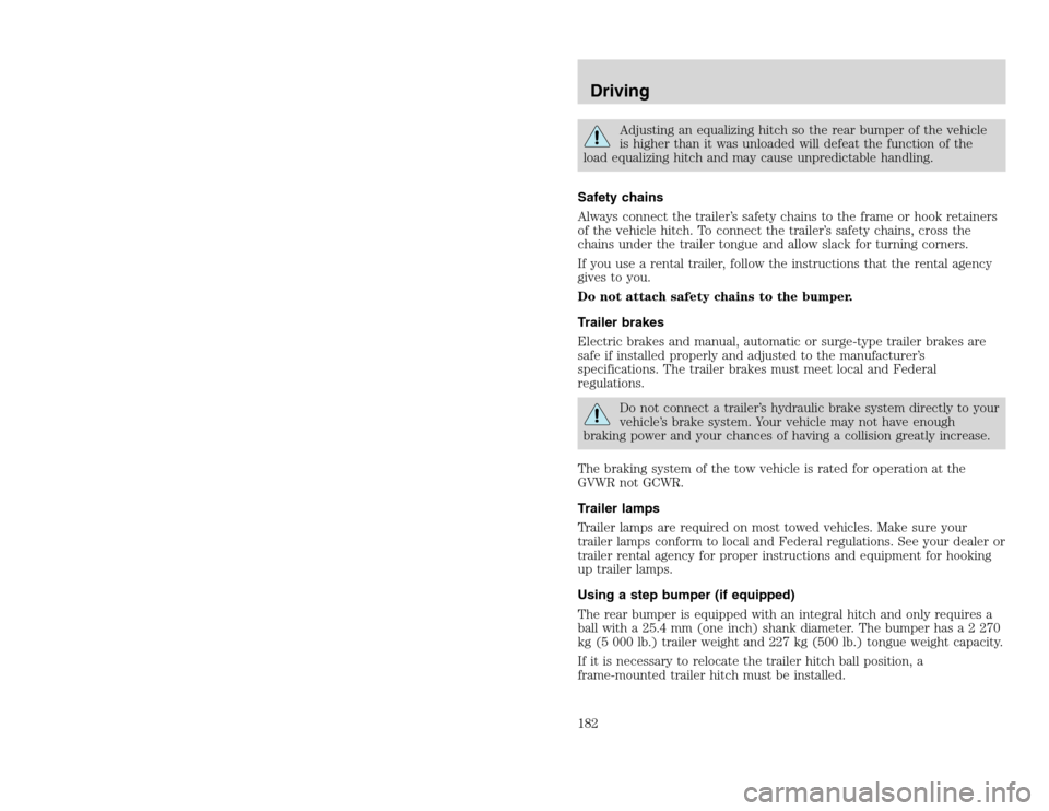 FORD EXCURSION 2002 1.G Owners Manual 20815.psp Ford O/G 2002 Excursion English 4th Print 2C3J-19A321-HB 04/24/2003 09:14:57 91 B
Adjusting an equalizing hitch so the rear bumper of the vehicle
is higher than it was unloaded will defeat FORD EXCURSION 2002 1.G Owners Manual 20815.psp Ford O/G 2002 Excursion English 4th Print 2C3J-19A321-HB 04/24/2003 09:14:57 91 B
Adjusting an equalizing hitch so the rear bumper of the vehicle
is higher than it was unloaded will defeat
