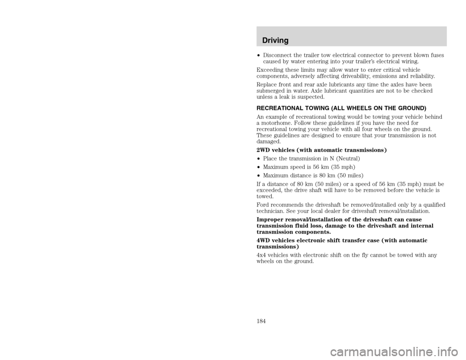 FORD EXCURSION 2002 1.G Owners Manual 20815.psp Ford O/G 2002 Excursion English 4th Print 2C3J-19A321-HB 04/24/2003 09:14:57 92 B
•Disconnect the trailer tow electrical connector to prevent blown fuses
caused by water entering into you FORD EXCURSION 2002 1.G Owners Manual 20815.psp Ford O/G 2002 Excursion English 4th Print 2C3J-19A321-HB 04/24/2003 09:14:57 92 B
•Disconnect the trailer tow electrical connector to prevent blown fuses
caused by water entering into you