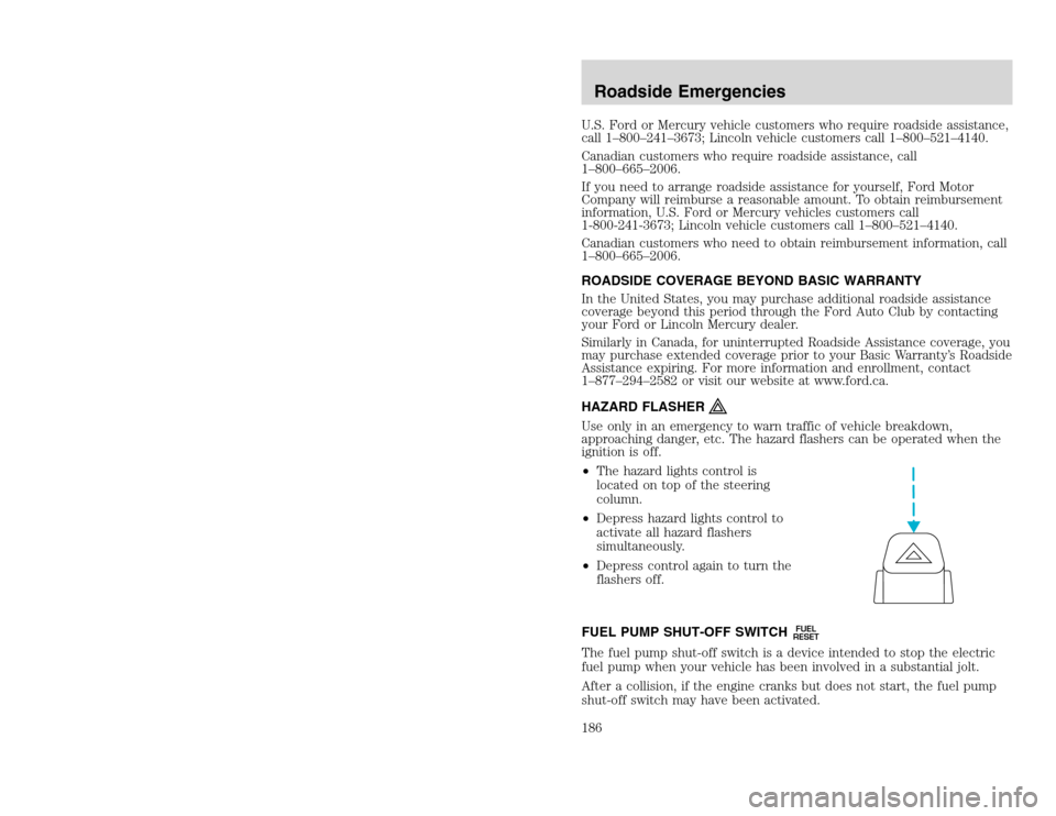 FORD EXCURSION 2002 1.G Owners Manual 20815.psp Ford O/G 2002 Excursion English 4th Print 2C3J-19A321-HB  04/24/2003 09:14:57 93 B
U.S. Ford or Mercury vehicle customers who require roadside assistance,
call 1–800–241–3673; Lincoln 