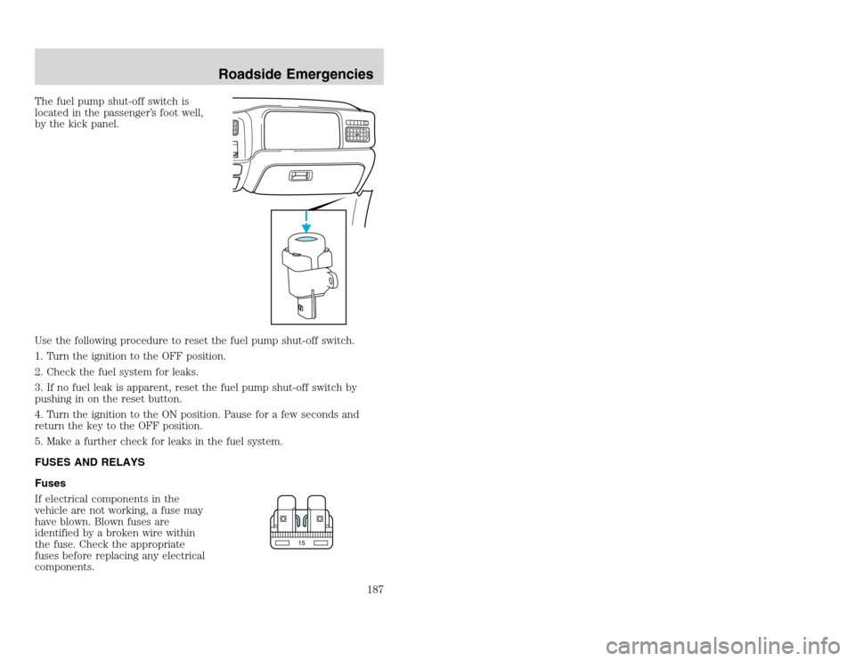 FORD EXCURSION 2002 1.G Owners Manual 20815.psp Ford O/G 2002 Excursion English 4th Print 2C3J-19A321-HB 04/24/2003 09:14:57 94 A
The fuel pump shut-off switch is
located in the passenger’s foot well,
by the kick panel.
Use the followi FORD EXCURSION 2002 1.G Owners Manual 20815.psp Ford O/G 2002 Excursion English 4th Print 2C3J-19A321-HB 04/24/2003 09:14:57 94 A
The fuel pump shut-off switch is
located in the passenger’s foot well,
by the kick panel.
Use the followi