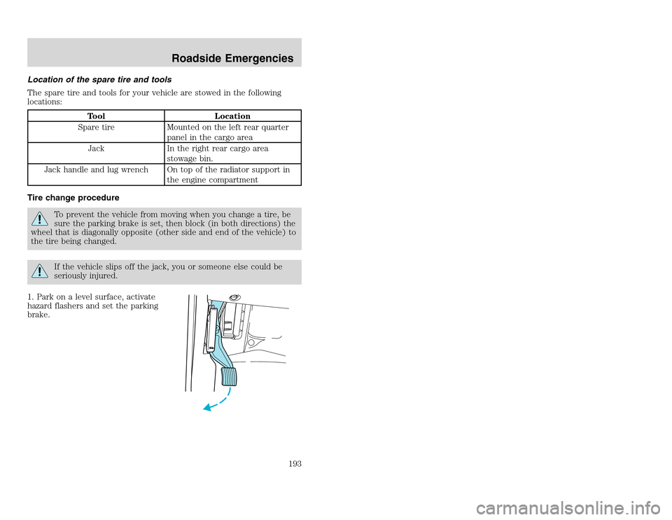 FORD EXCURSION 2002 1.G Owners Manual 20815.psp Ford O/G 2002 Excursion English 4th Print 2C3J-19A321-HB 04/24/2003 09:14:57 97 A
Location of the spare tire and tools
The spare tire and tools for your vehicle are stowed in the following
FORD EXCURSION 2002 1.G Owners Manual 20815.psp Ford O/G 2002 Excursion English 4th Print 2C3J-19A321-HB 04/24/2003 09:14:57 97 A
Location of the spare tire and tools
The spare tire and tools for your vehicle are stowed in the following
