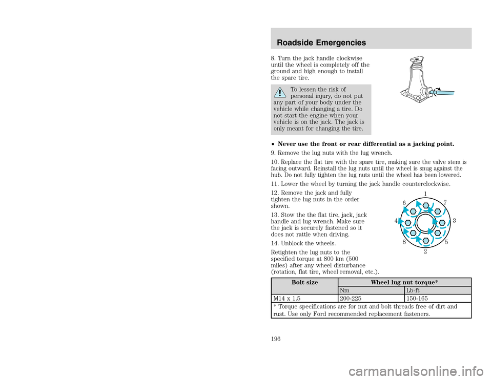 FORD EXCURSION 2002 1.G Owners Manual 20815.psp Ford O/G 2002 Excursion English 4th Print 2C3J-19A321-HB 04/24/2003 09:14:57 98 B
8. Turn the jack handle clockwise
until the wheel is completely off the
ground and high enough to install
t FORD EXCURSION 2002 1.G Owners Manual 20815.psp Ford O/G 2002 Excursion English 4th Print 2C3J-19A321-HB 04/24/2003 09:14:57 98 B
8. Turn the jack handle clockwise
until the wheel is completely off the
ground and high enough to install
t