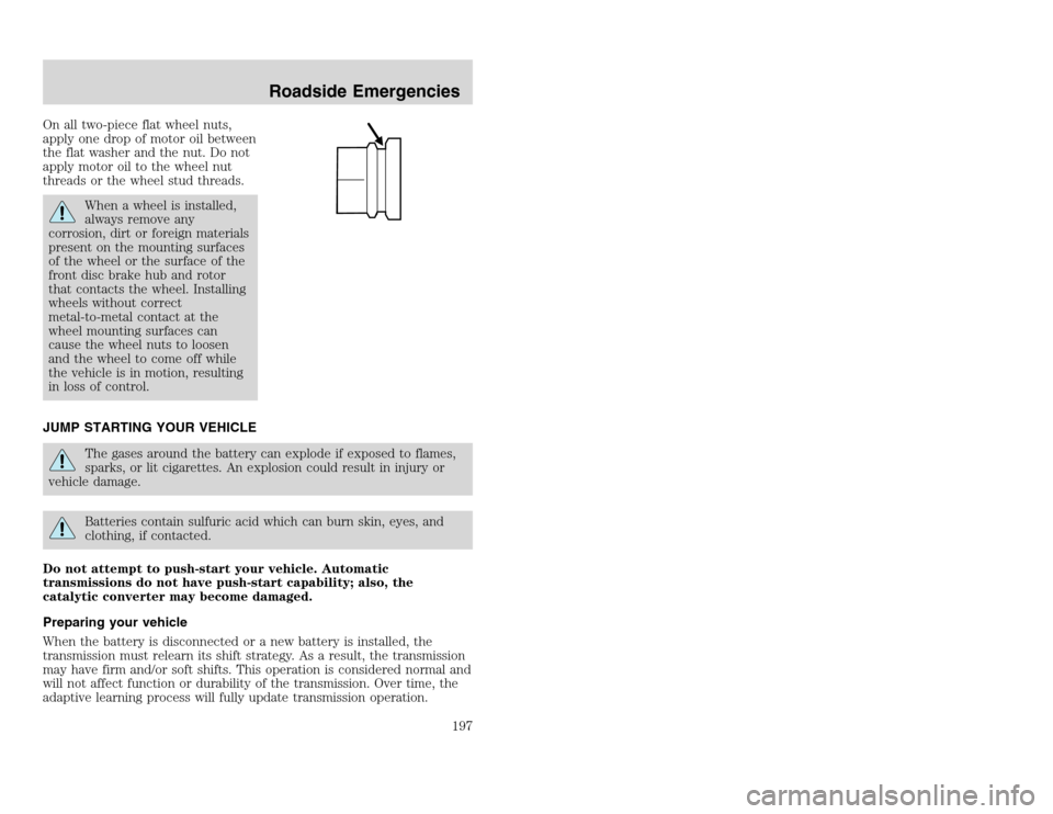 FORD EXCURSION 2002 1.G Owners Manual 20815.psp Ford O/G 2002 Excursion English 4th Print 2C3J-19A321-HB 04/24/2003 09:14:57 99 A
On all two-piece flat wheel nuts,
apply one drop of motor oil between
the flat washer and the nut. Do not
a FORD EXCURSION 2002 1.G Owners Manual 20815.psp Ford O/G 2002 Excursion English 4th Print 2C3J-19A321-HB 04/24/2003 09:14:57 99 A
On all two-piece flat wheel nuts,
apply one drop of motor oil between
the flat washer and the nut. Do not
a
