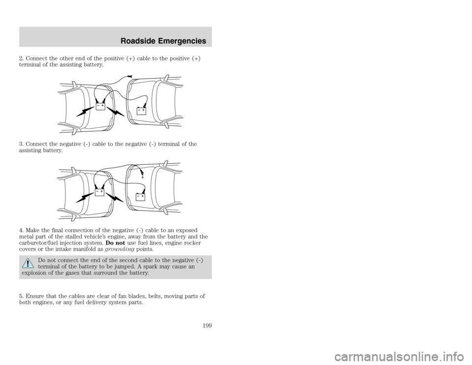 FORD EXCURSION 2002 1.G Owners Manual 20815.psp Ford O/G 2002 Excursion English 4th Print 2C3J-19A321-HB  04/24/2003 09:14:57 100 A
2. Connect the other end of the positive (+) cable to the positive (+)
terminal of the assisting battery.
