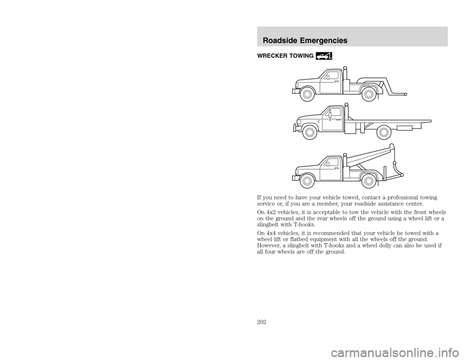 FORD EXCURSION 2002 1.G Owners Guide 20815.psp Ford O/G 2002 Excursion English 4th Print 2C3J-19A321-HB 04/24/2003 09:14:57 101 B
WRECKER TOWINGIf you need to have your vehicle towed, contact a professional towing
service or, if you are FORD EXCURSION 2002 1.G Owners Guide 20815.psp Ford O/G 2002 Excursion English 4th Print 2C3J-19A321-HB 04/24/2003 09:14:57 101 B
WRECKER TOWINGIf you need to have your vehicle towed, contact a professional towing
service or, if you are