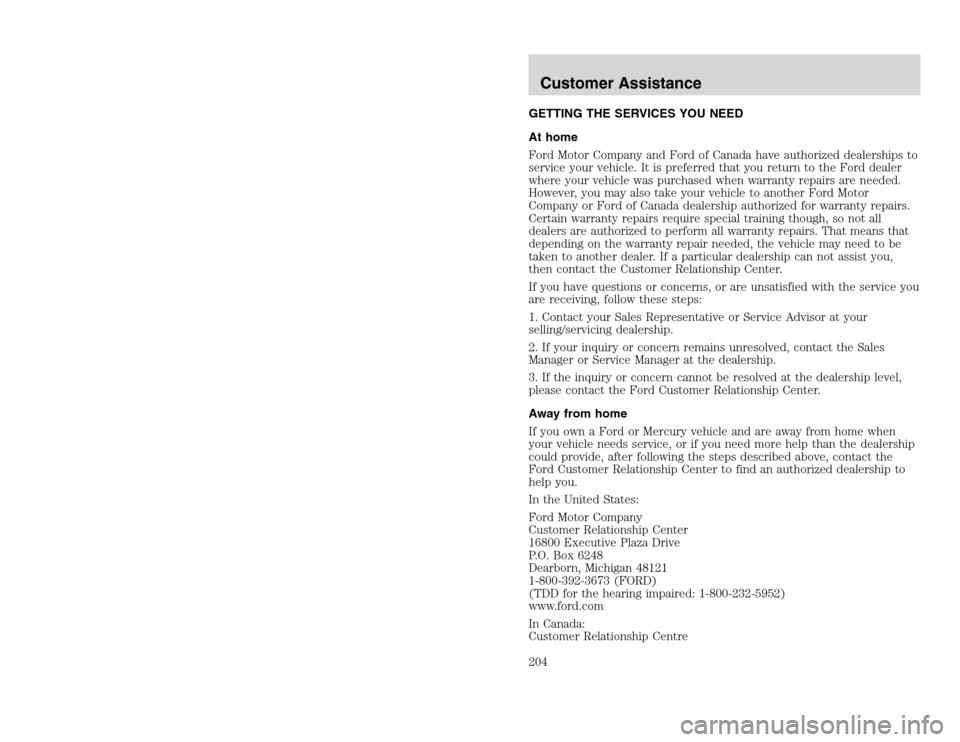 FORD EXCURSION 2002 1.G Owners Guide 20815.psp Ford O/G 2002 Excursion English 4th Print 2C3J-19A321-HB 04/24/2003 09:14:57 102 B
GETTING THE SERVICES YOU NEED
At home
Ford Motor Company and Ford of Canada have authorized dealerships to FORD EXCURSION 2002 1.G Owners Guide 20815.psp Ford O/G 2002 Excursion English 4th Print 2C3J-19A321-HB 04/24/2003 09:14:57 102 B
GETTING THE SERVICES YOU NEED
At home
Ford Motor Company and Ford of Canada have authorized dealerships to