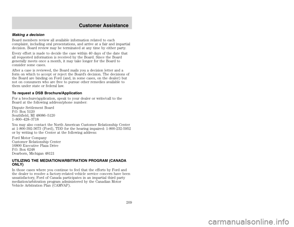 FORD EXCURSION 2002 1.G Owners Guide 20815.psp Ford O/G 2002 Excursion English 4th Print 2C3J-19A321-HB 04/24/2003 09:14:57 105 A
Making a decision
Board members review all available information related to each
complaint, including oral FORD EXCURSION 2002 1.G Owners Guide 20815.psp Ford O/G 2002 Excursion English 4th Print 2C3J-19A321-HB 04/24/2003 09:14:57 105 A
Making a decision
Board members review all available information related to each
complaint, including oral