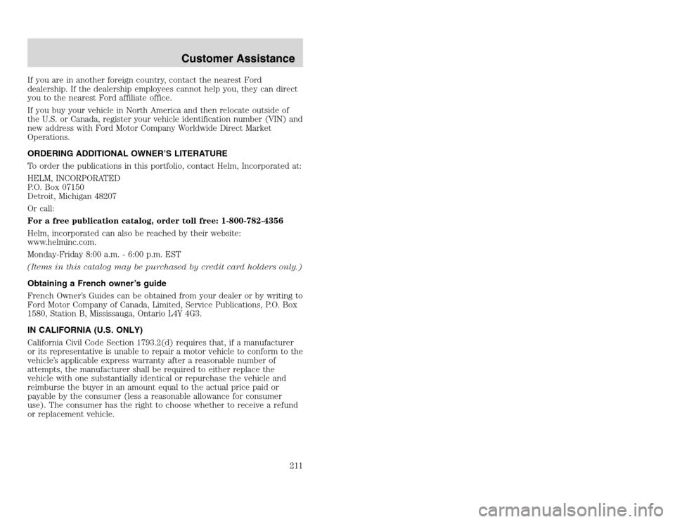 FORD EXCURSION 2002 1.G Owners Manual 20815.psp Ford O/G 2002 Excursion English 4th Print 2C3J-19A321-HB 04/24/2003 09:14:57 106 A
If you are in another foreign country, contact the nearest Ford
dealership. If the dealership employees ca FORD EXCURSION 2002 1.G Owners Manual 20815.psp Ford O/G 2002 Excursion English 4th Print 2C3J-19A321-HB 04/24/2003 09:14:57 106 A
If you are in another foreign country, contact the nearest Ford
dealership. If the dealership employees ca
