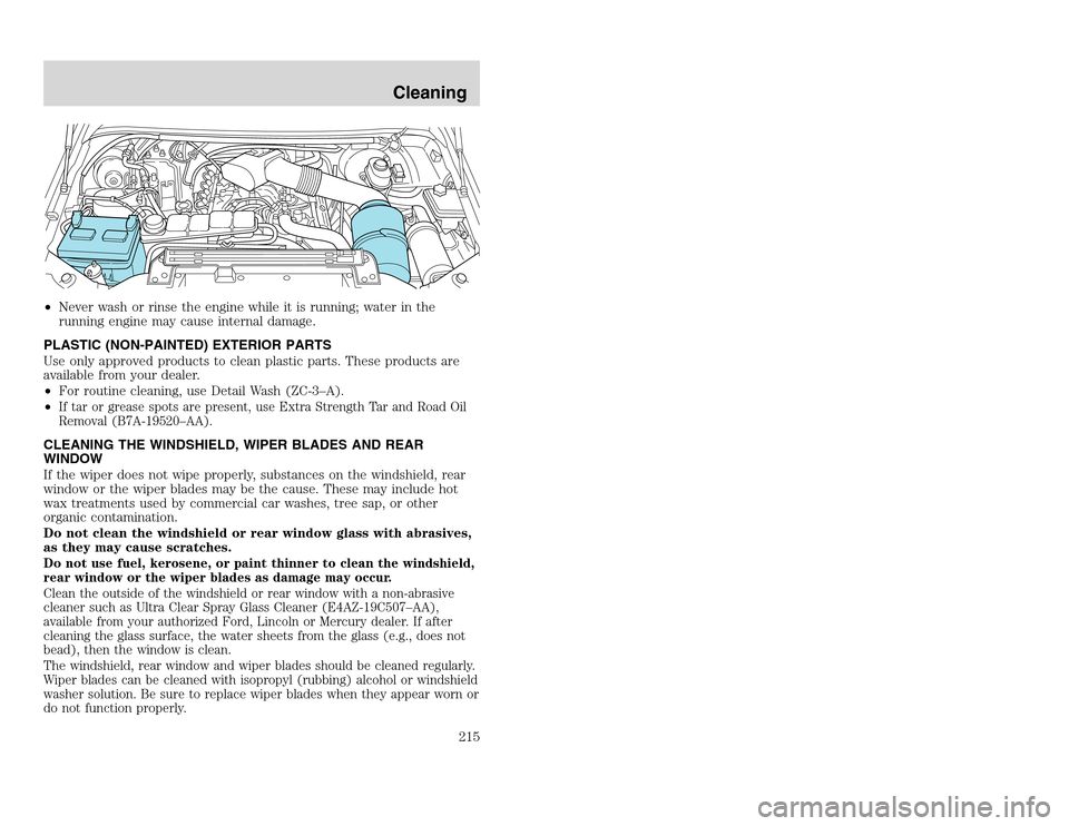 FORD EXCURSION 2002 1.G Service Manual 20815.psp Ford O/G 2002 Excursion English 4th Print 2C3J-19A321-HB 04/24/2003 09:14:57 108 A
•Never wash or rinse the engine while it is running; water in the
running engine may cause internal dama FORD EXCURSION 2002 1.G Service Manual 20815.psp Ford O/G 2002 Excursion English 4th Print 2C3J-19A321-HB 04/24/2003 09:14:57 108 A
•Never wash or rinse the engine while it is running; water in the
running engine may cause internal dama