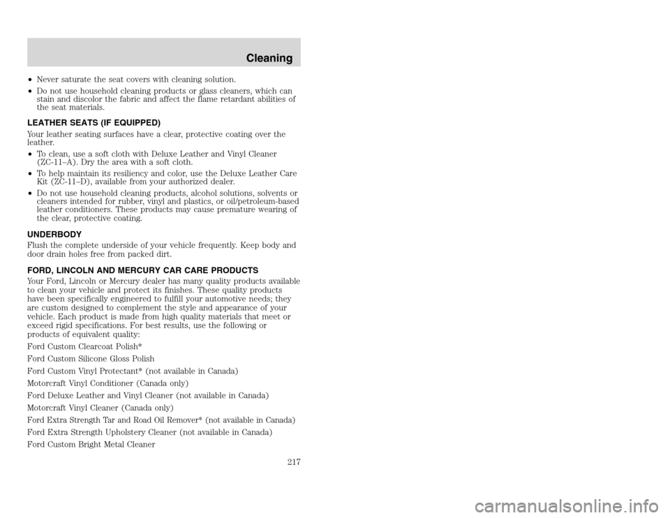 FORD EXCURSION 2002 1.G Owners Manual 20815.psp Ford O/G 2002 Excursion English 4th Print 2C3J-19A321-HB 04/24/2003 09:14:57 109 A
•Never saturate the seat covers with cleaning solution.
•Do not use household cleaning products or gla FORD EXCURSION 2002 1.G Owners Manual 20815.psp Ford O/G 2002 Excursion English 4th Print 2C3J-19A321-HB 04/24/2003 09:14:57 109 A
•Never saturate the seat covers with cleaning solution.
•Do not use household cleaning products or gla
