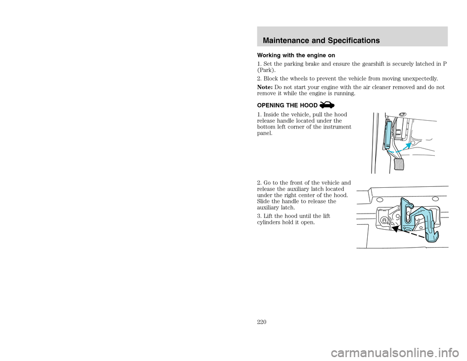 FORD EXCURSION 2002 1.G Service Manual 20815.psp Ford O/G 2002 Excursion English 4th Print 2C3J-19A321-HB 04/24/2003 09:14:57 110 B
Working with the engine on
1. Set the parking brake and ensure the gearshift is securely latched in P
(Par FORD EXCURSION 2002 1.G Service Manual 20815.psp Ford O/G 2002 Excursion English 4th Print 2C3J-19A321-HB 04/24/2003 09:14:57 110 B
Working with the engine on
1. Set the parking brake and ensure the gearshift is securely latched in P
(Par