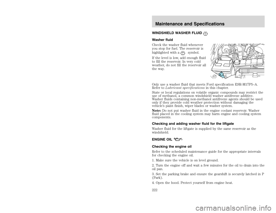 FORD EXCURSION 2002 1.G Owners Manual 20815.psp Ford O/G 2002 Excursion English 4th Print 2C3J-19A321-HB  04/24/2003 09:14:57 111 B
WINDSHIELD WASHER FLUIDWasher fluid
Check the washer fluid whenever
you stop for fuel. The reservoir is
hi