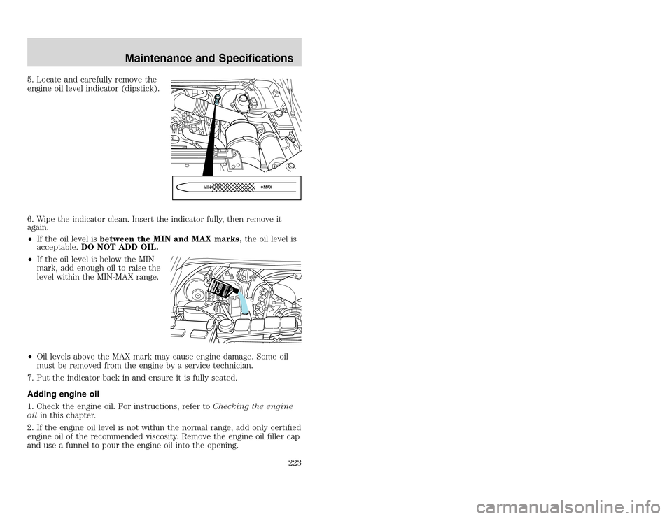 FORD EXCURSION 2002 1.G Owners Manual 20815.psp Ford O/G 2002 Excursion English 4th Print 2C3J-19A321-HB  04/24/2003 09:14:57 112 A
5. Locate and carefully remove the
engine oil level indicator (dipstick).
6. Wipe the indicator clean. Ins