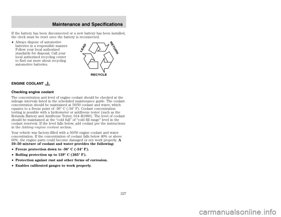 FORD EXCURSION 2002 1.G Owners Manual 20815.psp Ford O/G 2002 Excursion English 4th Print 2C3J-19A321-HB 04/24/2003 09:14:57 114 A
If the battery has been disconnected or a new battery has been installed,
the clock must be reset once the FORD EXCURSION 2002 1.G Owners Manual 20815.psp Ford O/G 2002 Excursion English 4th Print 2C3J-19A321-HB 04/24/2003 09:14:57 114 A
If the battery has been disconnected or a new battery has been installed,
the clock must be reset once the