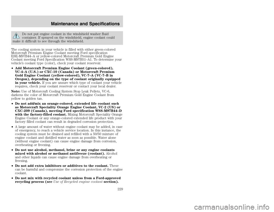 FORD EXCURSION 2002 1.G Owners Manual 20815.psp Ford O/G 2002 Excursion English 4th Print 2C3J-19A321-HB 04/24/2003 09:14:57 115 A
Do not put engine coolant in the windshield washer fluid
container. If sprayed on the windshield, engine c FORD EXCURSION 2002 1.G Owners Manual 20815.psp Ford O/G 2002 Excursion English 4th Print 2C3J-19A321-HB 04/24/2003 09:14:57 115 A
Do not put engine coolant in the windshield washer fluid
container. If sprayed on the windshield, engine c