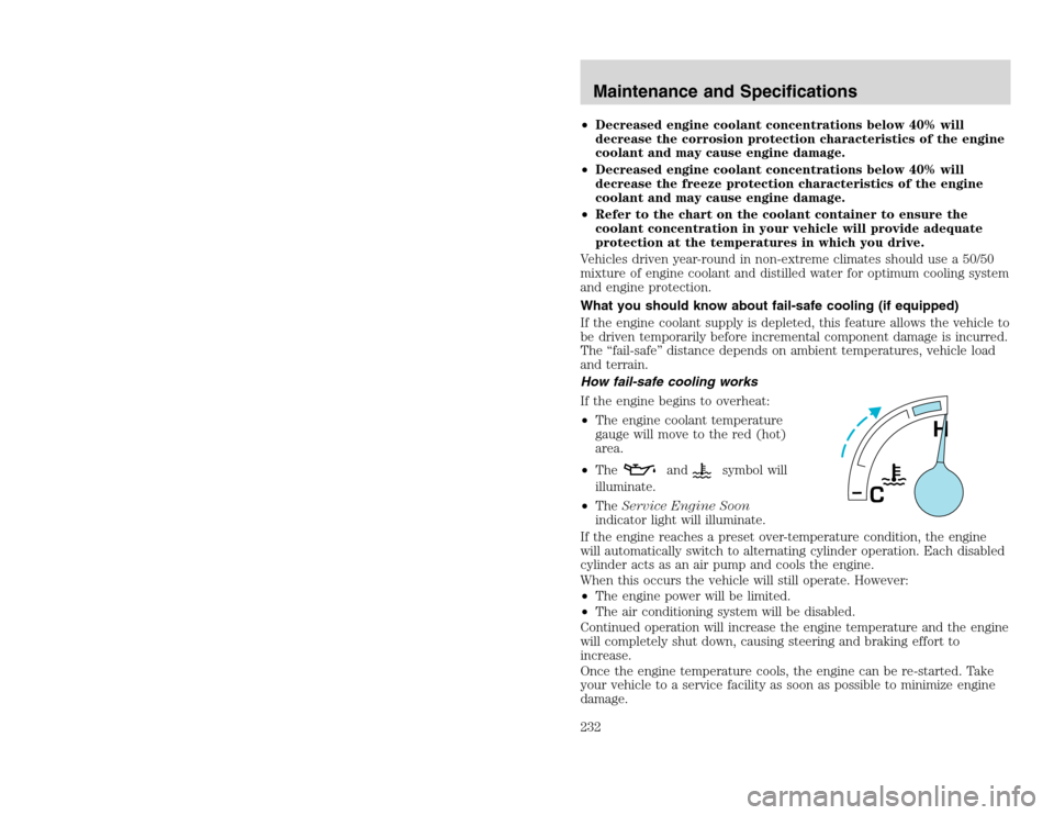FORD EXCURSION 2002 1.G User Guide 20815.psp Ford O/G 2002 Excursion English 4th Print 2C3J-19A321-HB 04/24/2003 09:14:57 116 B
•Decreased engine coolant concentrations below 40% will
decrease the corrosion protection characteristic FORD EXCURSION 2002 1.G User Guide 20815.psp Ford O/G 2002 Excursion English 4th Print 2C3J-19A321-HB 04/24/2003 09:14:57 116 B
•Decreased engine coolant concentrations below 40% will
decrease the corrosion protection characteristic