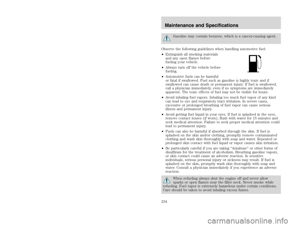 FORD EXCURSION 2002 1.G Repair Manual 20815.psp Ford O/G 2002 Excursion English 4th Print 2C3J-19A321-HB 04/24/2003 09:14:57 117 B
Gasoline may contain benzene, which is a cancer-causing agent.
Observe the following guidelines when handl FORD EXCURSION 2002 1.G Repair Manual 20815.psp Ford O/G 2002 Excursion English 4th Print 2C3J-19A321-HB 04/24/2003 09:14:57 117 B
Gasoline may contain benzene, which is a cancer-causing agent.
Observe the following guidelines when handl